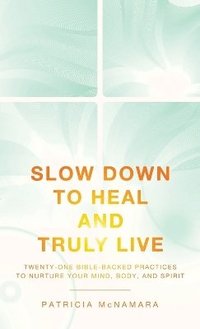bokomslag Slow Down to Heal and Truly Live