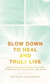 bokomslag Slow Down to Heal and Truly Live