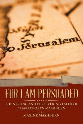 bokomslag For I Am Persuaded: The Strong and Persevering Faith of Charles Oren Mashburn