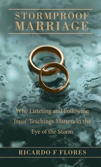 bokomslag Stormproof Marriage: Why Listeting and Following Jesus' Teachings Matters in the Eye of the Storm