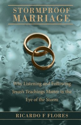 bokomslag Stormproof Marriage: Why Listeting and Following Jesus' Teachings Matters in the Eye of the Storm