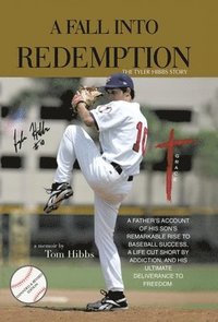 bokomslag A Fall Into Redemption: A Father's Account of His Son's Remarkable Rise to Baseball Success, A Life Cut Short by Addiction, and His Ultimate D