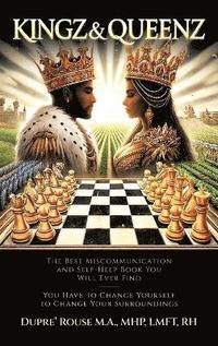 bokomslag Kingz & Queenz: The Best Miscommunication and Self-Help Book You Will Ever Find You Have to Change Yourself to Change Your Surrounding