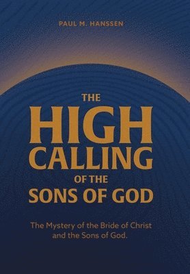 Paul M Hanssen, Paul M. Hanssen - High Calling of the Sons of God, Inbunden