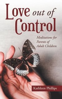 bokomslag Love out of Control: Meditations for Parents of Adult Children