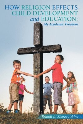 How Religion Effects Child Development and Education: My Academic Freedom 1