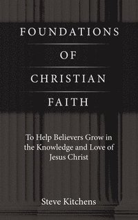 bokomslag Foundations of Christian Faith: To Help Believers Grow in the Knowledge and Love of Jesus Christ