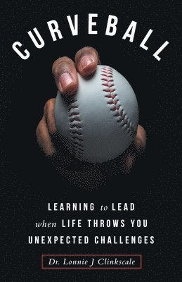 Curveball: Learning to Lead when Life Throws You Unexpected Challenges 1