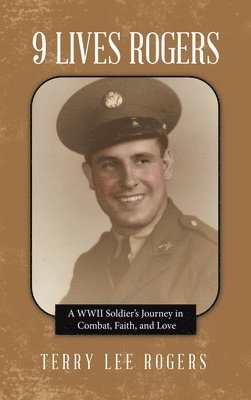 bokomslag 9 Lives Rogers: A WWII Soldier's Journey in Combat, Faith, and Love