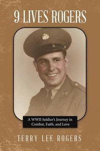 bokomslag 9 Lives Rogers: A WWII Soldier's Journey in Combat, Faith, and Love