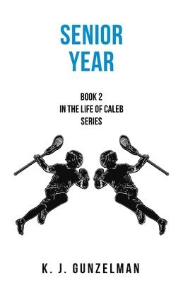 Senior Year: Book 2 in The Life of Caleb series 1