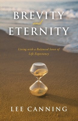 Lee Canning - Brevity and Eternity: Living with a Balanced Sense of Life Expectancy, Häftad