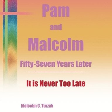 bokomslag Pam and Malcolm Fifty-Seven Years Later-It is Never Too Late