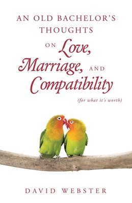 David Webster - Old Bachelor's Thoughts on Love, Marriage, and Compatibility, Häftad