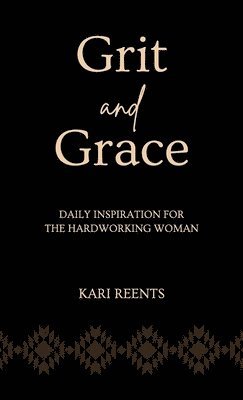 Kari Reents - Grit and Grace, Inbunden