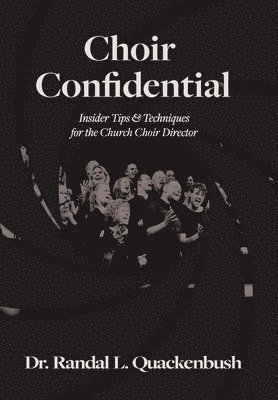 Randal L Quackenbush, Randal L. Quackenbush, Dr. Randal L. Quackenbush - Choir Confidential, Inbunden