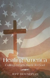 bokomslag Healing America Calling Hearts Back To God