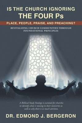 bokomslag Is the Church Ignoring the Four Ps Place, People, Praise, and Preaching?