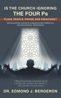 bokomslag Is the Church Ignoring the Four Ps Place, People, Praise, and Preaching?