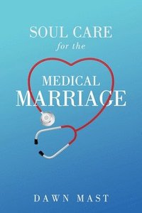 bokomslag Soul Care for the Medical Marriage