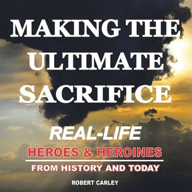 Robert Carley - Making the Ultimate Sacrifice, Häftad
