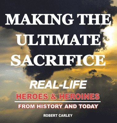 Robert Carley - Making the Ultimate Sacrifice, Inbunden