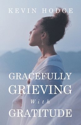 bokomslag Gracefully Grieving With Gratitude