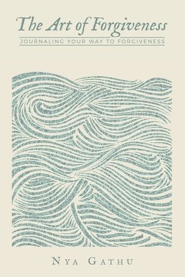bokomslag The Art of Forgiveness: Journaling Your Way To Forgiveness