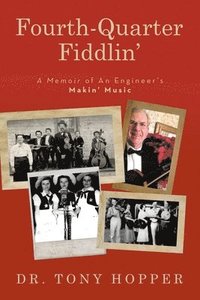 bokomslag Fourth-Quarter Fiddlin': A Memoir of An Engineer's Makin' Music