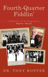 bokomslag Fourth-Quarter Fiddlin': A Memoir of An Engineer's Makin' Music