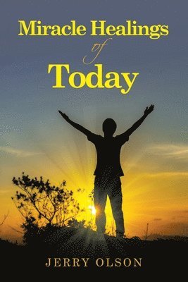 Jerry Olson - Miracle Healings of Today, Häftad