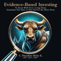 bokomslag Evidence-Based Investing: To Invest Well Over a Long-Term, Sometimes You Have to First Survive the Short-Term