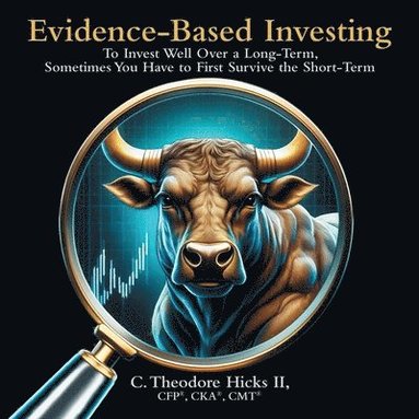 bokomslag Evidence-Based Investing: To Invest Well Over a Long-Term, Sometimes You Have to First Survive the Short-Term