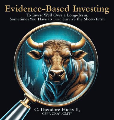 bokomslag Evidence-Based Investing: To Invest Well Over a Long-Term, Sometimes You Have to First Survive the Short-Term