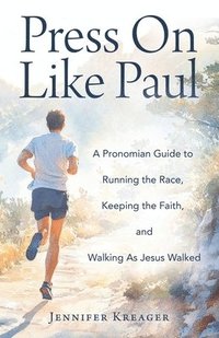 bokomslag Press On Like Paul: A Pronomian Guide to Running the Race, Keeping the Faith, and Walking As Jesus Walked