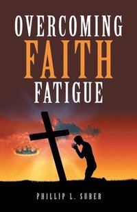 bokomslag Overcoming Faith Fatigue