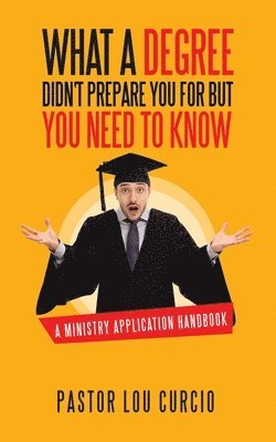 bokomslag What a Degree Didn't Prepare You For but You Need to Know: A Ministry Application Handbook