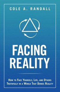 bokomslag Facing Reality: How to Face Yourself, Life, and Others Truthfully in a World That Denies Reality