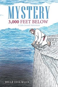 bokomslag Mystery 3,000 Feet Below: A Jake Jezreel Adventure