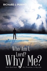 bokomslag Who Am I, Lord? Why Me?: How God Kept His Promises in My Life