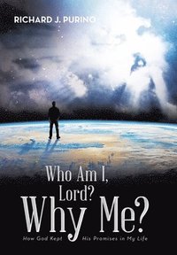bokomslag Who Am I, Lord? Why Me?: How God Kept His Promises in My Life