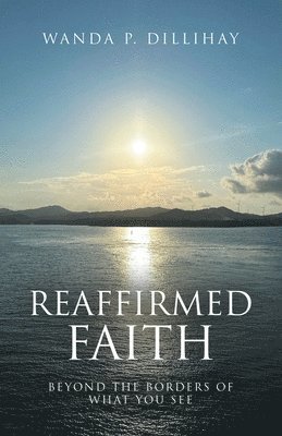 bokomslag Reaffirmed Faith: Beyond the Borders of What You See