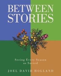 bokomslag Between Stories: Seeing Every Season as Sacred