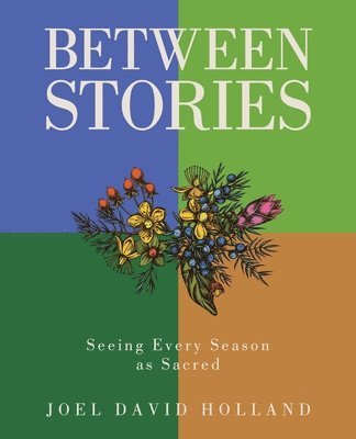 bokomslag Between Stories: Seeing Every Season as Sacred
