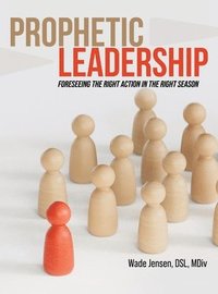 bokomslag Prophetic Leadership: Foreseeing the Right Action in the Right Season