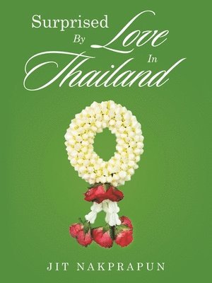 bokomslag Surprised By Love In Thailand: The shy handicapped Thai teen dreamed of finding true love. His lack of wealth and status distressed him. Would any gir