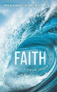 bokomslag Faith Is Your Inner Strength