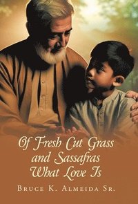 bokomslag Of Fresh Cut Grass and Sassafras What Love Is