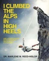 Marlene M Reed-Hislop - I Climbed the Alps in High Heels, Häftad
