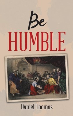 Daniel Thomas - Be Humble, Inbunden